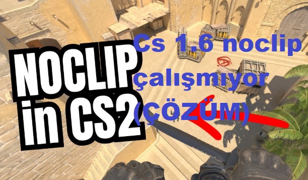 Cs 1.6 noclip çalışmıyor